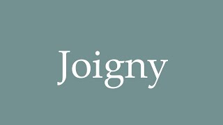 How to Pronounce Joigny Correctly in French [upl. by Lrig63]