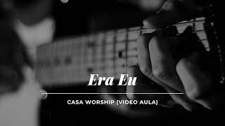 Era Eu  Casa Worship Video Aula [upl. by Tini]