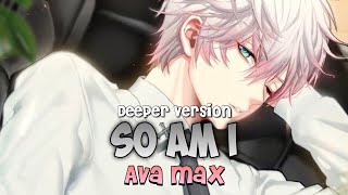 「Nightcore」→ So Am I Male Version [upl. by Pardner]