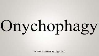 How To Say Onychophagy [upl. by Ayahs]