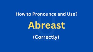 How to Pronounce Abreast  How to use it Correctly [upl. by Esnohpla]