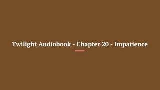 Twilight Audiobook Chapter 20 Impatience [upl. by Naejamron]