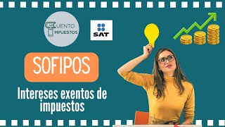 INTERESES EXENTOS A TRAVÉS DE SOFIPOS [upl. by Emolas]