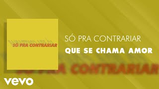 Só Pra Contrariar  Que Se Chama Amor Áudio Oficial [upl. by Lagiba]