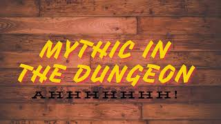 MYTHIC IN THE DUNGEON AHHHHH  Mythic PVP [upl. by Anilet]