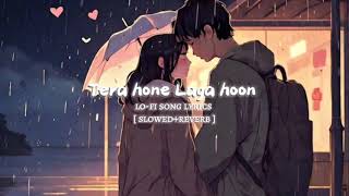 Tera hone Laga hoon lofi Hind song lyrics  slowedreverb [upl. by Yauqaj]