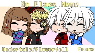 No Place Meme GCMV UndertaleFlowerfell Frans [upl. by Draude]