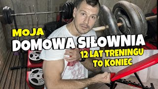 MOJA DOMOWA SIŁOWNIA  12 LAT TRENINGU TO KONIEC [upl. by Kaazi609]