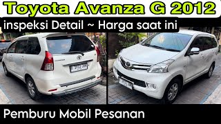 Toyota Avanza G 2012  Update Harga saat ini  Pengecekan Detail  Pemburu mobil bekas [upl. by Spiegel]