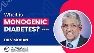 What is Monogenic Diabetes  Dr V Mohan [upl. by Omari]