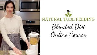 The Natural Tube Feeding Blended Diet Online Course  Available Now [upl. by Ras651]