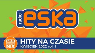 ESKA Hity na Czasie Kwiecień 2022 vol1 – oficjalny mix Radia ESKA [upl. by Charlena356]