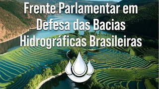 Frente Parlamentar em Defesa das Bacias Hidrográficas Brasileiras [upl. by Inahteb336]