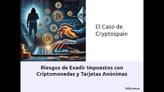 El Caso de Cryptospain Riesgos de Evadir Impuestos con Criptomonedas y Tarjetas Anónimas [upl. by Mohandis910]