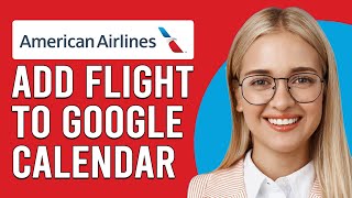 How To Add American Airlines Flight To Google Calendar Get AA Flight To Show Up On Google Calendar [upl. by Aleda]