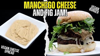 Making A Vegan Manchego Cheeseburger with Sweet Fig Jam [upl. by Joung]