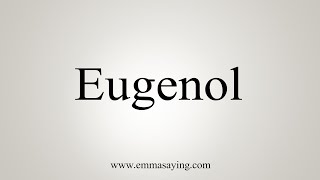 How To Say Eugenol [upl. by Avle]