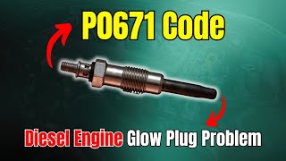 P0671 Code Diesel Engine Glow Plug Problem [upl. by Timothee]