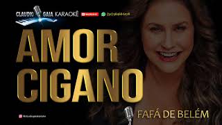 🎤 FAFÁ DE BELÉM 🎶 AMOR CIGANO  KARAOKÊ [upl. by Vander132]