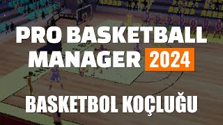 BASKETBOL KOÇLUĞU  Pro Basketball Manager 2024 Türkçe [upl. by Yssis275]