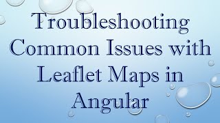 Troubleshooting Common Issues with Leaflet Maps in Angular [upl. by Rivera421]