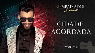 Gusttavo Lima  Cidade Acordada Embaixador15Anos [upl. by Anivek]