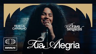 Rebeca Carvalho  Tua Alegria Ao Vivo  BRAVE Sessions [upl. by Ailugram]