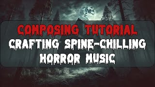 Composing Tutorial Crafting SpineChilling Horror Music [upl. by Linea835]