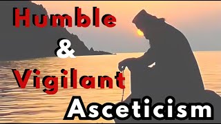 Humble amp Vigilant Asceticism [upl. by Waylin]