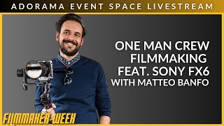 One Man Crew Filmmaking feat Sony FX6 with Matteo Banfo  Adorama Event Space Livestream [upl. by Elahcim]