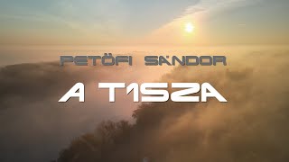 Petőfi Sándor  A Tisza [upl. by Mikey]