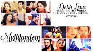 ► Multifandom Tellywood COLLAB  Dekh Lena [upl. by Nauj789]