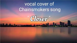 vocal cover of The Chainsmokers song quotCloserquot 🎶 [upl. by Locklin]