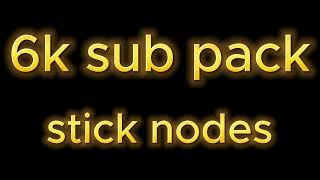 6k sub pack stick nodes [upl. by Salvatore43]