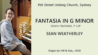 Fantasia in G minor P 128 Pachelbel Sean Weatherley organ of Pitt Street Uniting Church [upl. by Lairea]