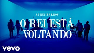 Aline Barros  O Rei Está Voltando Clipe Oficial [upl. by Duester]