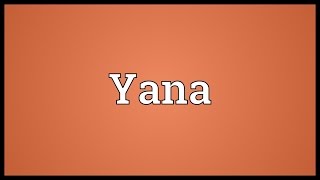 Yana Meaning [upl. by Wieche192]