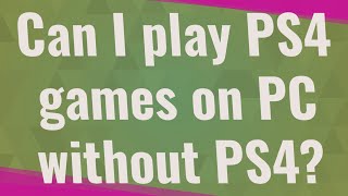 Can I play PS4 games on PC without PS4 [upl. by Steve]