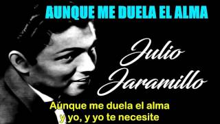 Julio Jaramillo Aunque me duela el alma Letra [upl. by Capps]