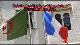 Trois FrancoAlgériens déchus de leur nationalité française [upl. by Katherine]