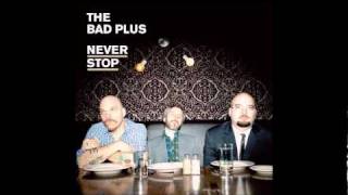 The Bad Plus  Never Stop [upl. by Holmann]