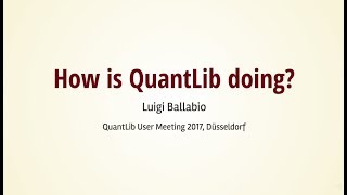 How is QuantLib doing Talk at the QuantLib User Meeting 2017 [upl. by Yelyab]