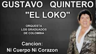 Gustavo quotEl Lokoquot Quintero  Ni Cuerpo Ni Corazon  Los Graduados [upl. by Runkle449]