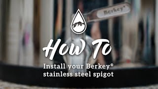 How to install the Berkey Stainless Steel™ Spigot [upl. by Attenod]