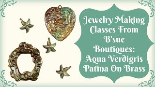 Jewelry Making Classes from Bsue Boutiques Aqua Verdigris Patina on Brass [upl. by Reich683]