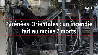 PyrénéesOrientales  un incendie fait au moins 7 morts [upl. by Nuawtna]