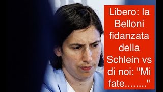 Libero la Belloni fidanzata della Schlein vs di noi quotMi fatequot [upl. by Anglo]