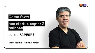 Como fazer sua startup captar 2 milhões com a FAPESP [upl. by Dyob669]