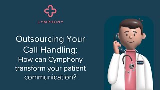 Outsourcing Your Call Handling How can Cymphony transform your patient communication [upl. by Sirrah]