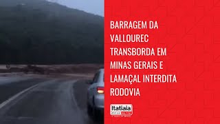 Barragem da Vallourec transborda em Minas Gerais e lamaçal interdita rodovia [upl. by Nickolai]